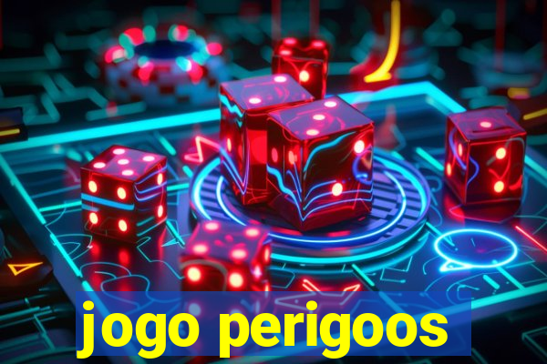 jogo perigoos